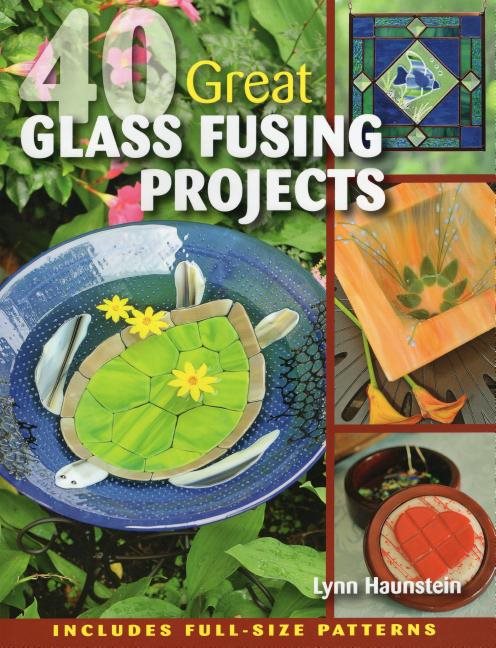 40 Great Glass Fusing Projects