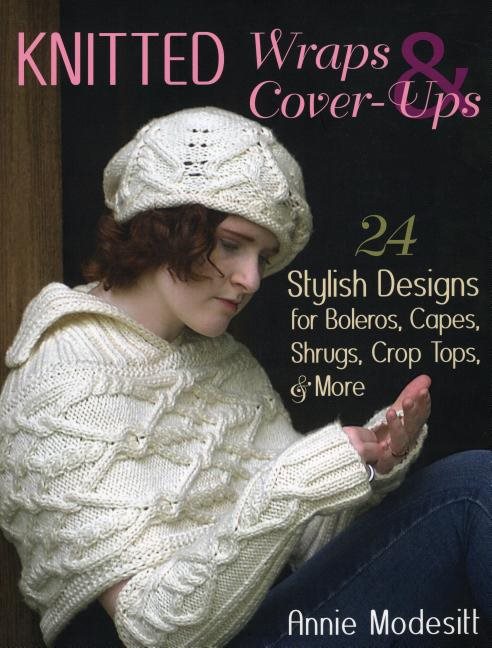 Knitted wraps & cover-ups - 25 stylish designs for boleros, capes, shrugs,