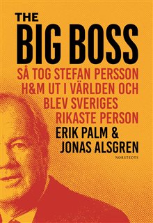  The Big Boss : så tog Stefan Persson H&M ut i världen och blev Sveriges rikaste person