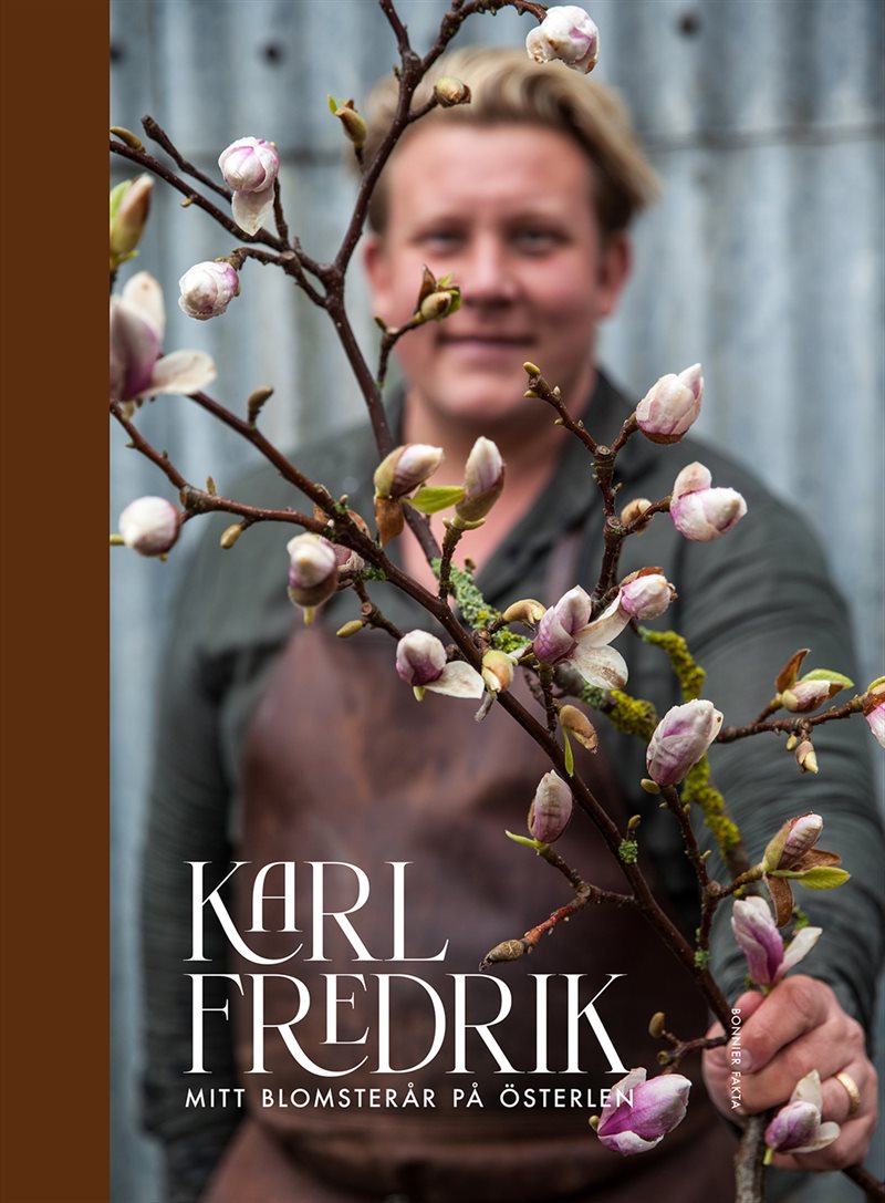 Karl Fredrik : mitt blomsterår på Österlen