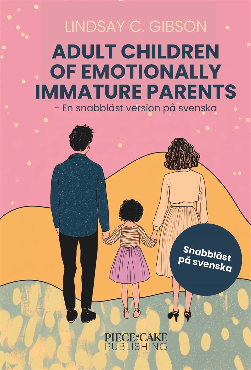 Adult Children to Emotionally Immature Parents : En snabbläst version på svenska