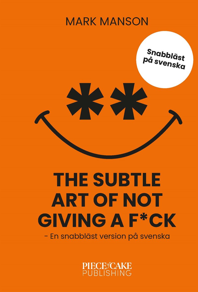 The Subtle Art of Not Giving a F*ck : En snabbläst version på svenska