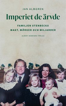 Imperiet de ärvde : familjen Stenbecks makt, mörker och miljarder