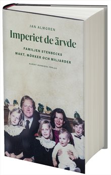 Imperiet de ärvde : familjen Stenbecks makt, mörker och miljarder