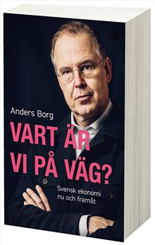 Vart är vi på väg? : svensk ekonomi nu och framåt