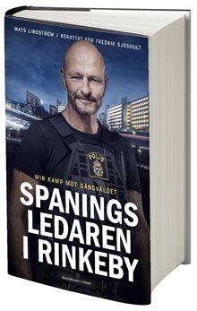 Spaningsledaren i Rinkeby : Min kamp mot gängvåldet